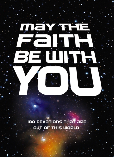 May the Faith Be with You : 180 devotions that are out of this world, EPUB eBook