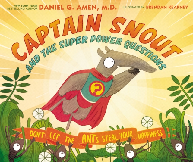 Captain Snout and the Super Power Questions : How to Calm Anxiety and Conquer Automatic Negative Thoughts (ANTs), PDF eBook