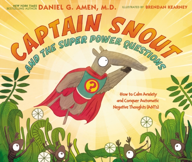 Captain Snout and the Super Power Questions : How to Calm Anxiety and Conquer Automatic Negative Thoughts (ANTs), Hardback Book