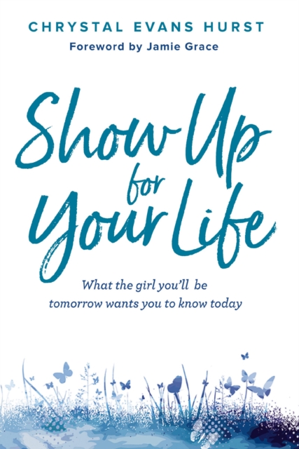 Show Up for Your Life : What the girl you'll be tomorrow wants you to know today, EPUB eBook