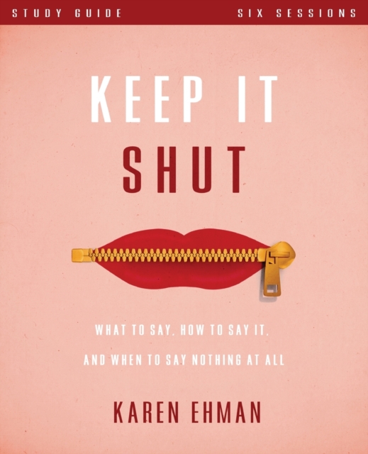 Keep It Shut Bible Study Guide : What to Say, How to Say It, and When to Say Nothing At All, Paperback / softback Book