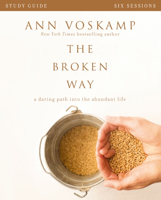 The Broken Way Bible Study Guide : A Daring Path into the Abundant Life, EPUB eBook