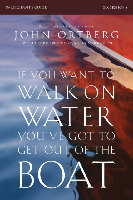 If You Want to Walk on Water, You've Got to Get Out of the Boat Bible Study Participant's Guide : A 6-Session Journey on Learning to Trust God, Paperback / softback Book