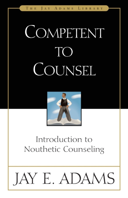 Competent to Counsel : Introduction to Nouthetic Counseling, EPUB eBook