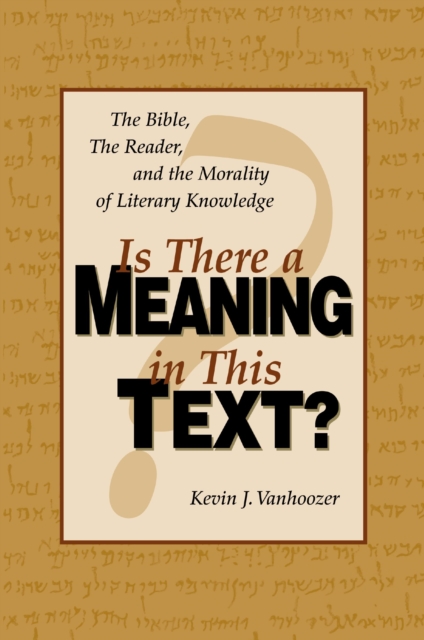 Is There a Meaning in This Text? : The Bible, the Reader, and the Morality of Literary Knowledge, EPUB eBook