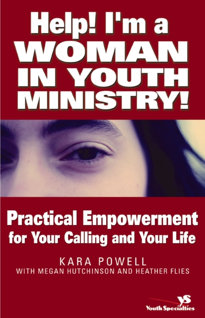 Help! I'm a Woman in Youth Ministry! : Practical Empowerment for Your Calling and Your Life, EPUB eBook