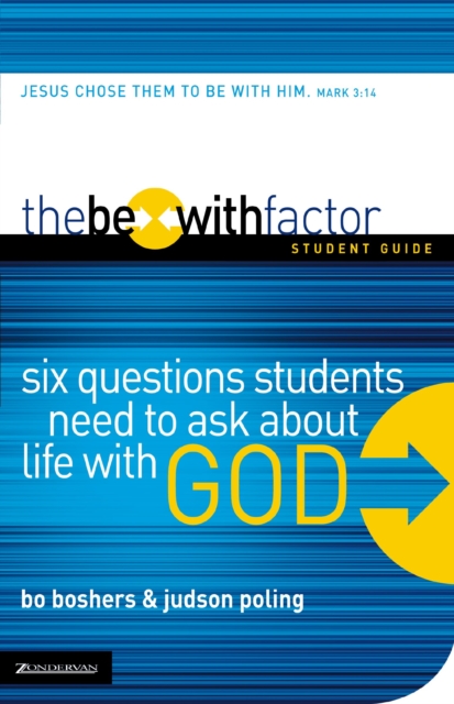 The Be-With Factor Student Guide : Six Questions Students Need to Ask about Life with God, EPUB eBook
