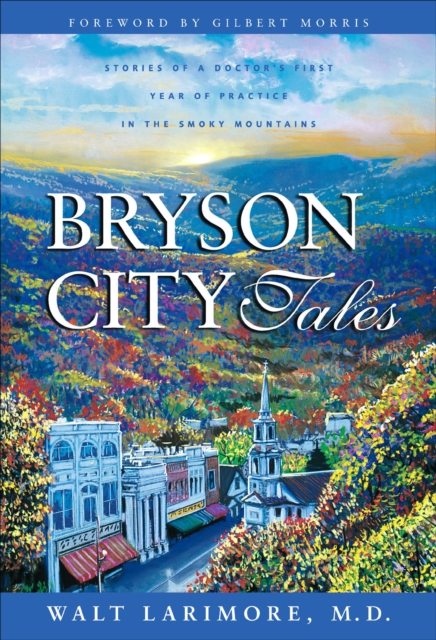 Bryson City Tales : Stories of a Doctor's First Year of Practice in the Smoky Mountains, EPUB eBook