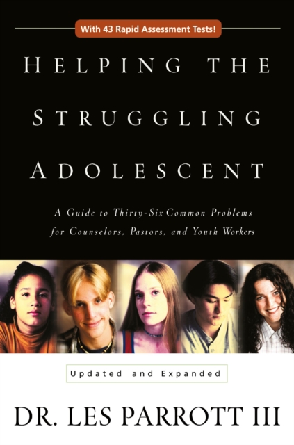 Helping the Struggling Adolescent : A Guide to Thirty-Six Common Problems for Counselors, Pastors, and Youth Workers, EPUB eBook