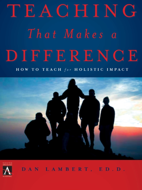 Teaching That Makes a Difference : How to Teach for Holistic Impact, EPUB eBook