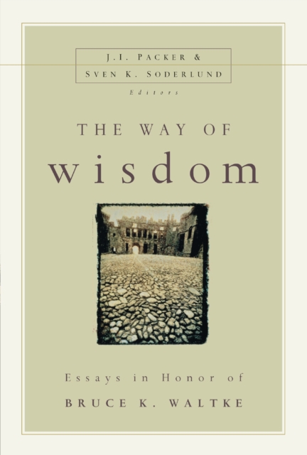 The Way of Wisdom : Essays in Honor of Bruce K. Waltke, EPUB eBook