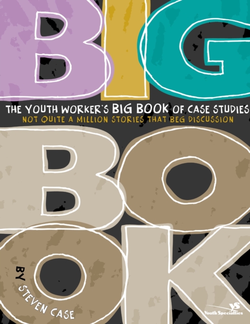 The Youth Worker's Big Book of Case Studies : Not Quite a Million Stories That Beg Discussion, EPUB eBook