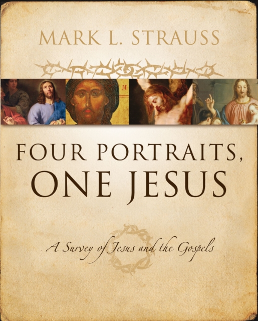 Four Portraits, One Jesus : A Survey of Jesus and the Gospels, EPUB eBook