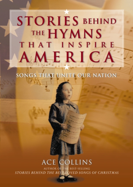 Stories Behind the Hymns That Inspire America : Songs That Unite Our Nation, EPUB eBook