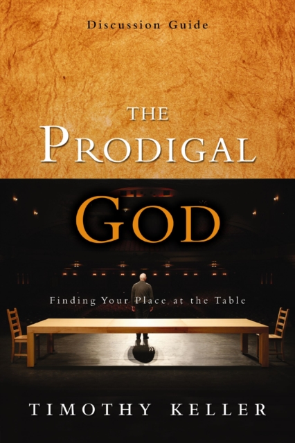 The Prodigal God Discussion Guide : Finding Your Place at the Table, EPUB eBook
