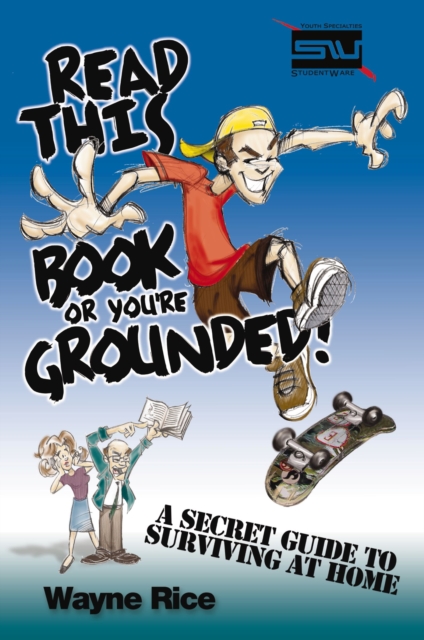 Read This Book or You're Grounded! : A Secret Guide to Surviving at Home, EPUB eBook