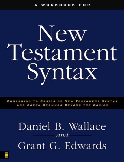 A Workbook for New Testament Syntax : Companion to Basics of New Testament Syntax and Greek Grammar Beyond the Basics, EPUB eBook