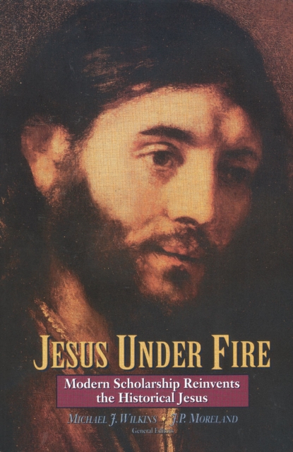 Jesus Under Fire : Modern Scholarship Reinvents the Historical Jesus, EPUB eBook