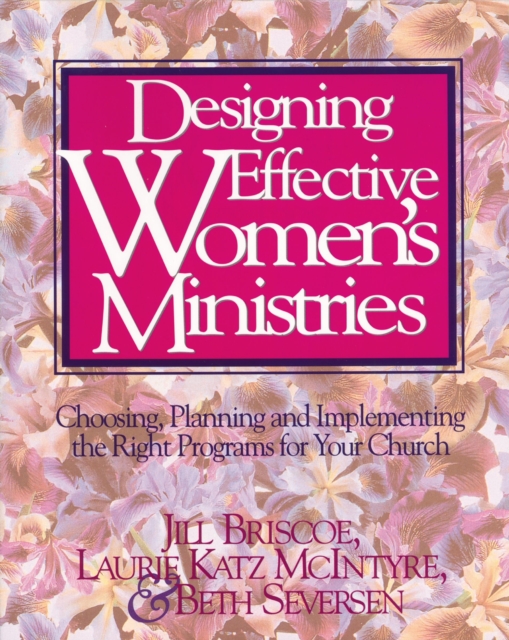 Designing Effective Women's Ministries : Choosing, Planning, and Implementing the Right Programs for Your Church, EPUB eBook