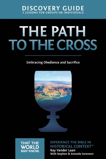 The Path to the Cross Discovery Guide : Embracing Obedience and Sacrifice, Paperback / softback Book