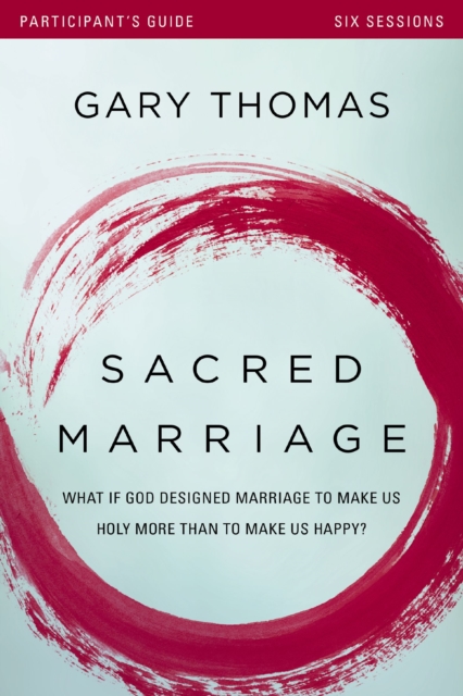 Sacred Marriage Bible Study Participant's Guide : What If God Designed Marriage to Make Us Holy More Than to Make Us Happy?, EPUB eBook