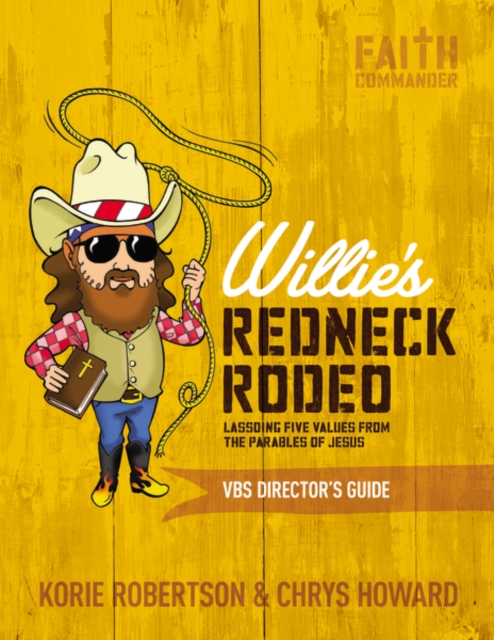 Willie's Redneck Rodeo VBS Director's Guide : Lassoing Five Values from the Parables of Jesus, Paperback / softback Book