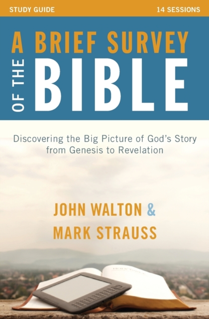 A Brief Survey of the Bible Study Guide : Discovering the Big Picture of God's Story from Genesis to Revelation, Paperback / softback Book