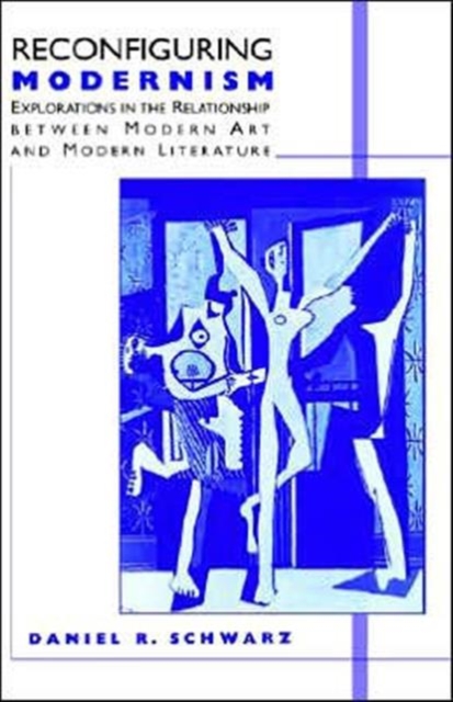 Reconfiguring Modernism : Explorations in the Relationship between Modern Art and Modern Literature, Hardback Book