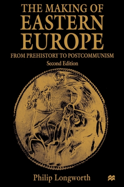 The Making of Eastern Europe : From Prehistory to Postcommunism, Paperback / softback Book
