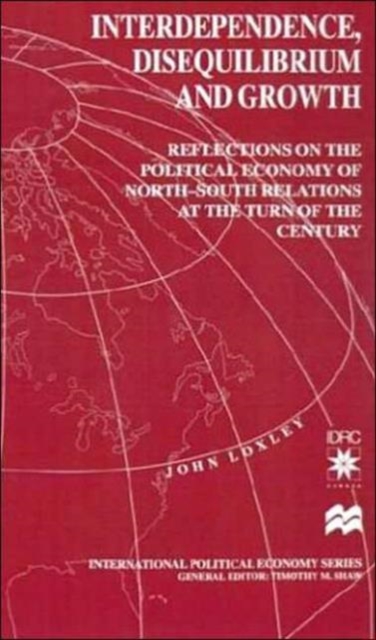 Interdependence, Disequilibrium and Growth : Reflections on the Political Economy of North-South Relations at the Turn of the Century, Hardback Book