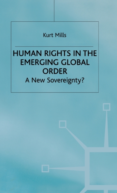 Human Rights in the Emerging Global Order : A New Sovereignty?, Hardback Book