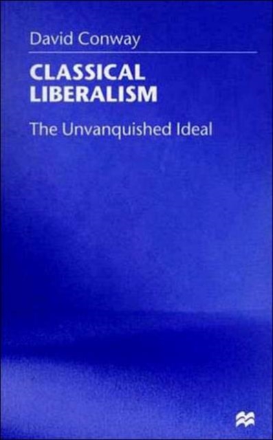 Classical Liberalism : The Unvanquished Ideal, Paperback / softback Book