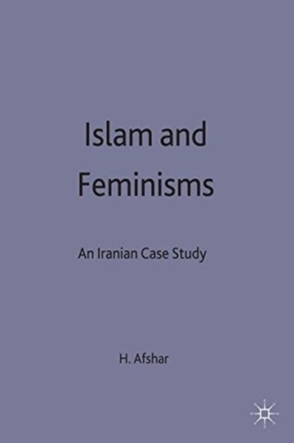 Islam and Feminisms : An Iranian Case-Study, Paperback / softback Book