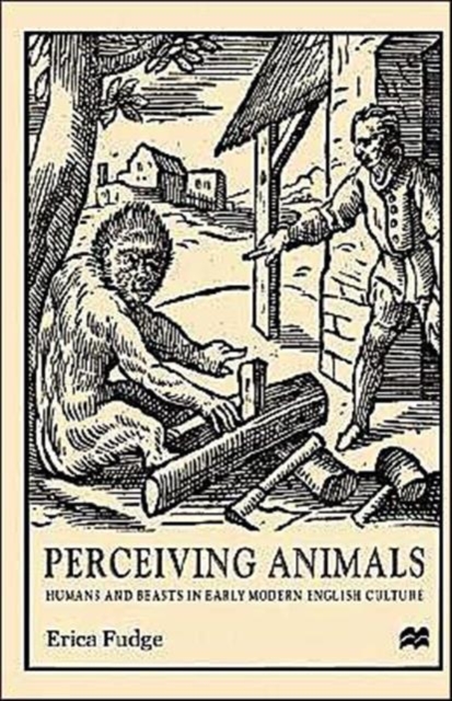 Perceiving Animals : Humans and Beasts in Early Modern English Culture, Hardback Book