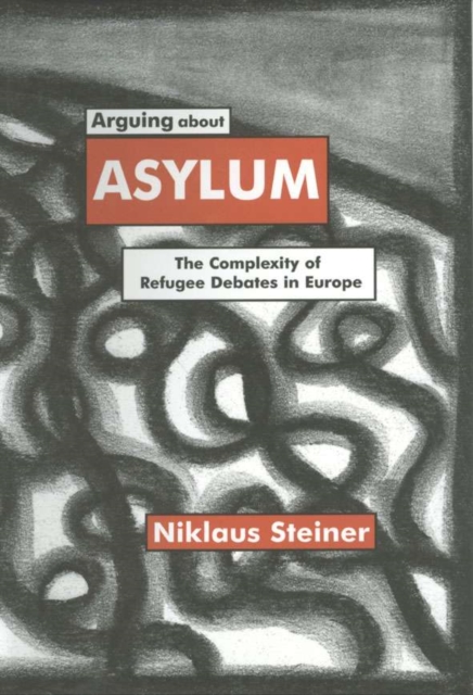 Arguing about Asylum : The Complexity of Refugee Debates in Europe, Hardback Book