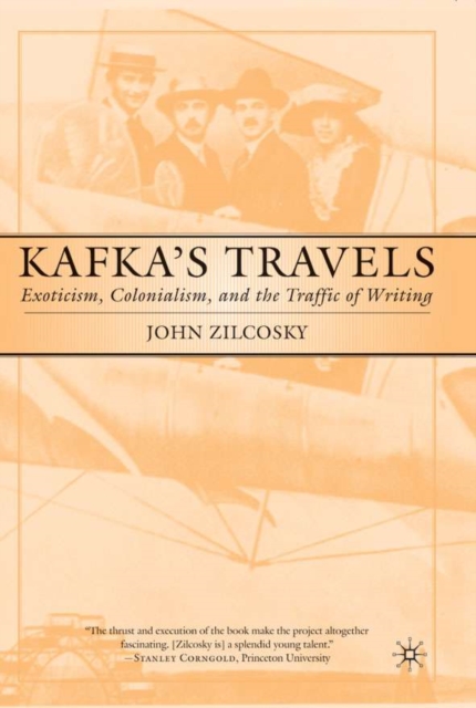 Kafka's Travels : Exoticism, Colonialism and the Traffic of Writing, Hardback Book