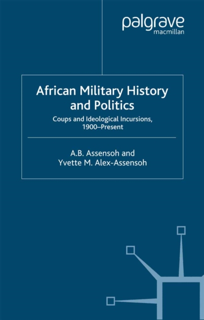 African Military History and Politics : Coups and Ideological Incursions, 1900-Present, PDF eBook