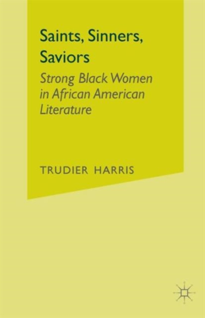 Saints, Sinners, Saviors : Strong Black Women in African American Literature, Paperback / softback Book