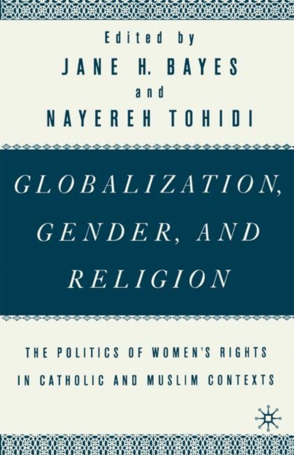 Globalization, Gender, and Religion : The Politics of Women's Rights in Catholic and Muslim Contexts, Paperback / softback Book
