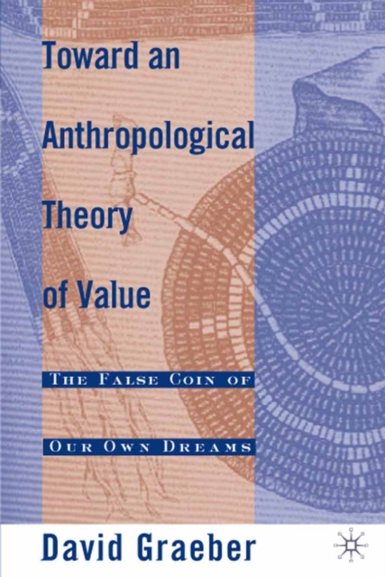 Toward an Anthropological Theory of Value : The False Coin of Our Own Dreams, PDF eBook