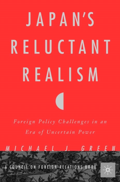 Japan's Reluctant Realism : Foreign Policy Challenges in an Era of Uncertain Power, PDF eBook