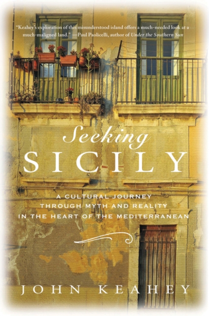 Seeking Sicily : A Cultural Journey Through Myth and Reality in the Heart of the Mediterranean, Hardback Book