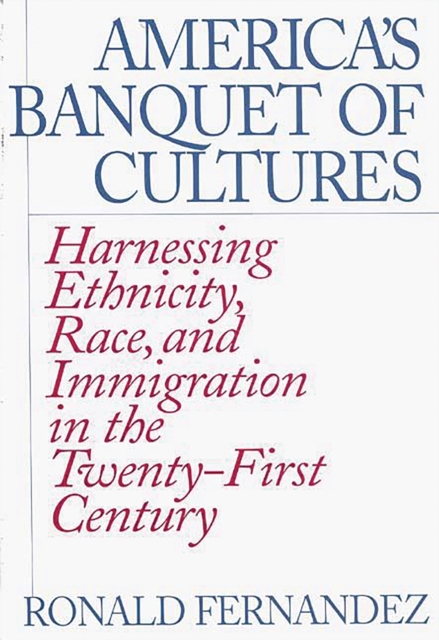 America's Banquet of Cultures : Harnessing Ethnicity, Race, and Immigration in the Twenty-First Century, PDF eBook