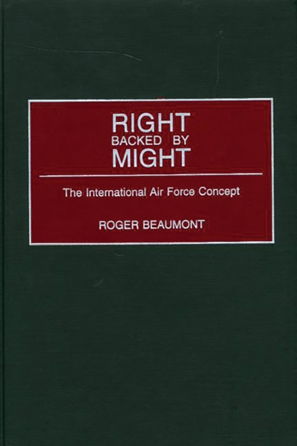Right Backed by Might : The International Air Force Concept, PDF eBook