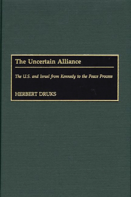 The Uncertain Alliance : The U.S. and Israel from Kennedy to the Peace Process, PDF eBook