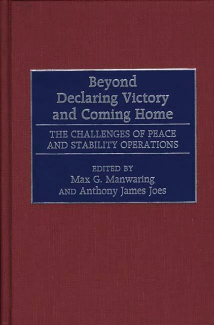Beyond Declaring Victory and Coming Home : The Challenges of Peace and Stability Operations, PDF eBook