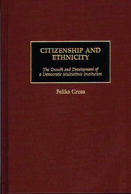 Citizenship and Ethnicity : The Growth and Development of a Democratic Multiethnic Institution, PDF eBook