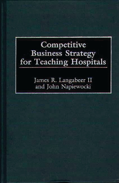 Competitive Business Strategy for Teaching Hospitals, PDF eBook