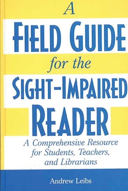 A Field Guide for the Sight-Impaired Reader : A Comprehensive Resource for Students, Teachers, and Librarians, PDF eBook