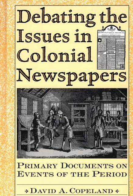 Debating the Issues in Colonial Newspapers : Primary Documents on Events of the Period, PDF eBook